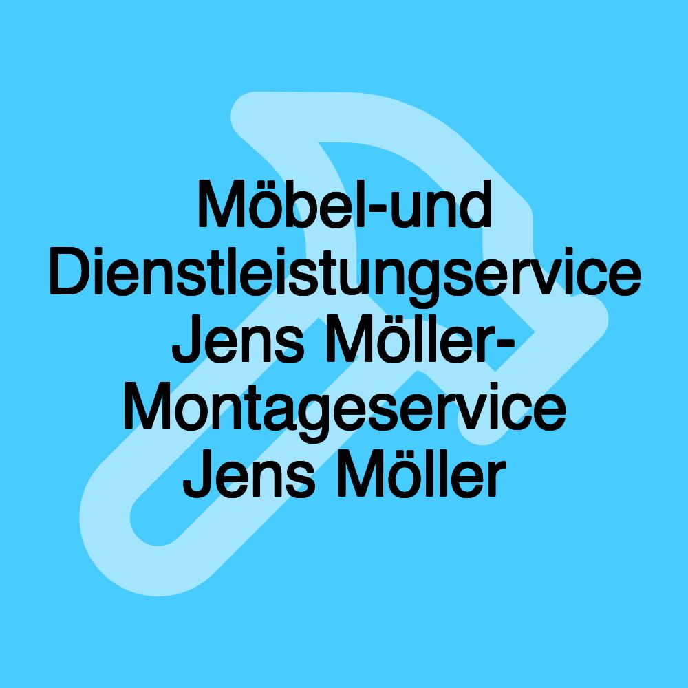 Möbel-und Dienstleistungservice Jens Möller- Montageservice Jens Möller