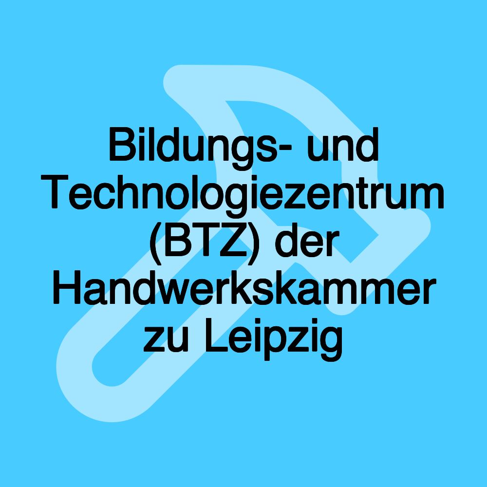 Bildungs- und Technologiezentrum (BTZ) der Handwerkskammer zu Leipzig