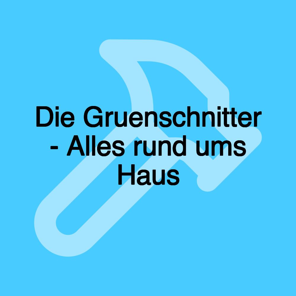 Die Gruenschnitter - Alles rund ums Haus