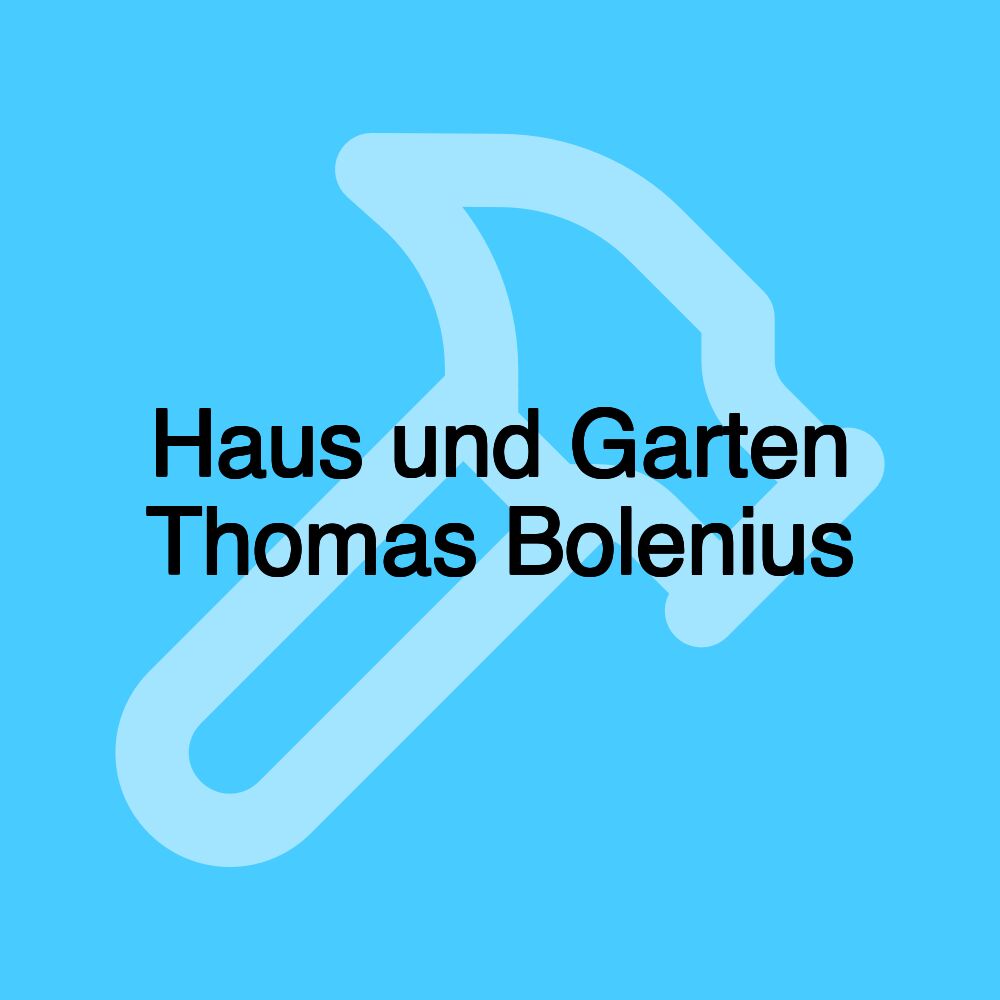 Haus und Garten Thomas Bolenius