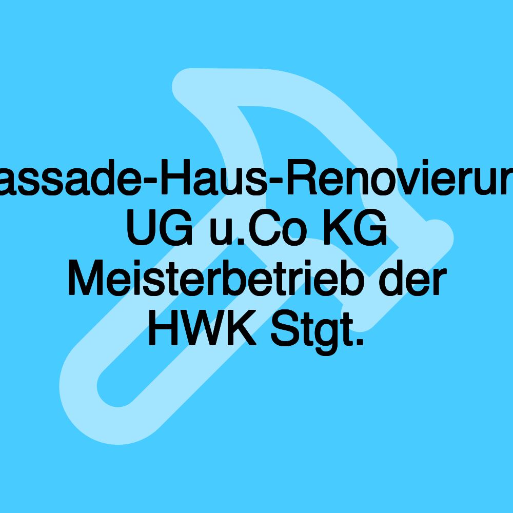 Fassade-Haus-Renovierung UG u.Co KG Meisterbetrieb der HWK Stgt.