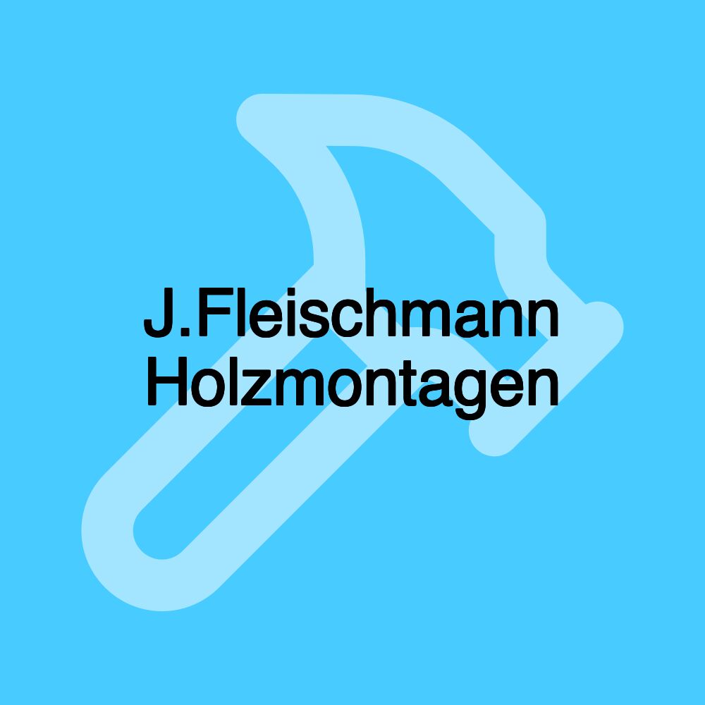 J.Fleischmann Holzmontagen