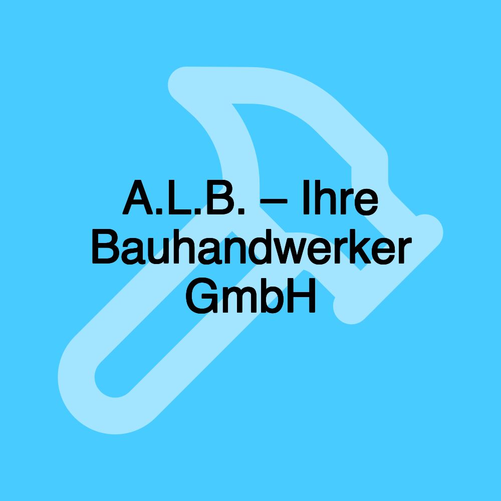 A.L.B. – Ihre Bauhandwerker GmbH