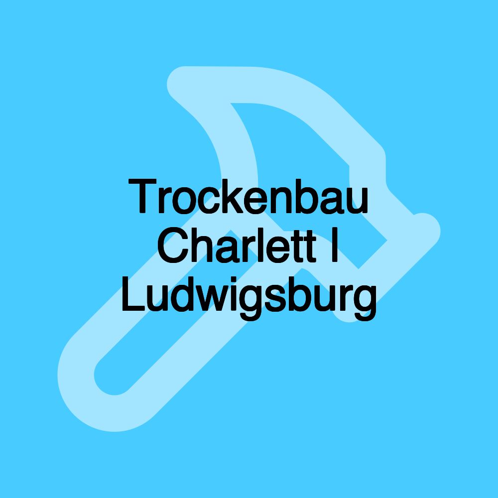 Trockenbau Charlett | Ludwigsburg