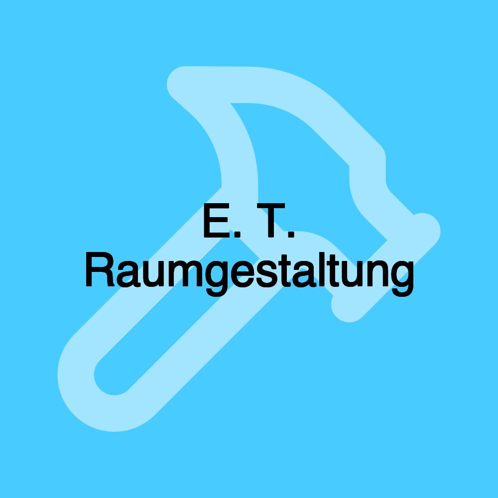 E. T. Raumgestaltung