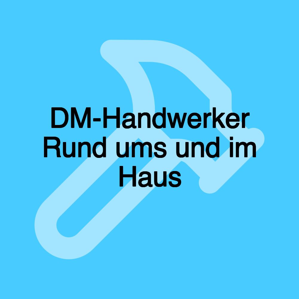 DM-Handwerker Rund ums und im Haus