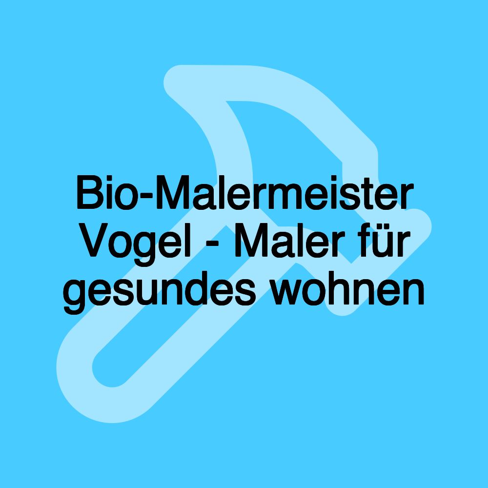 Bio-Malermeister Vogel - Maler für gesundes wohnen