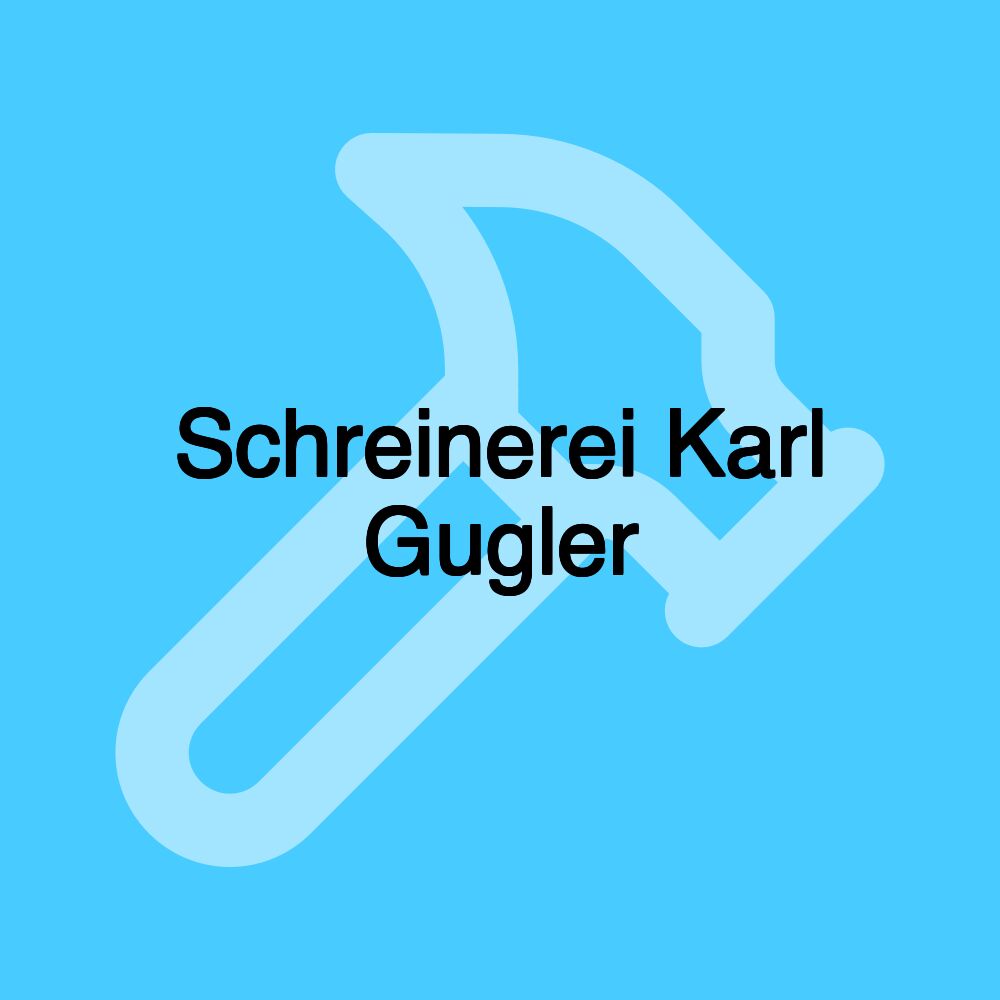 Schreinerei Karl Gugler