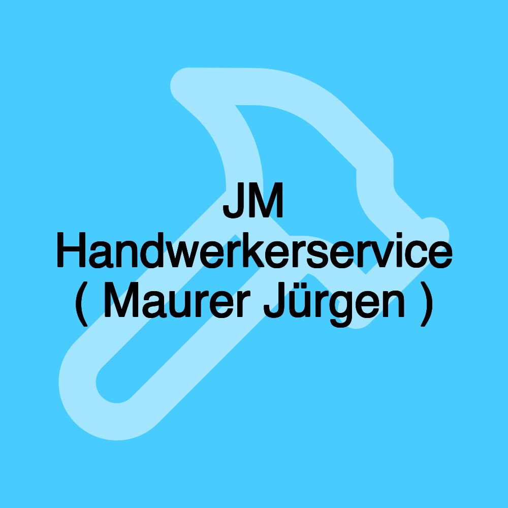 JM Handwerkerservice ( Maurer Jürgen )