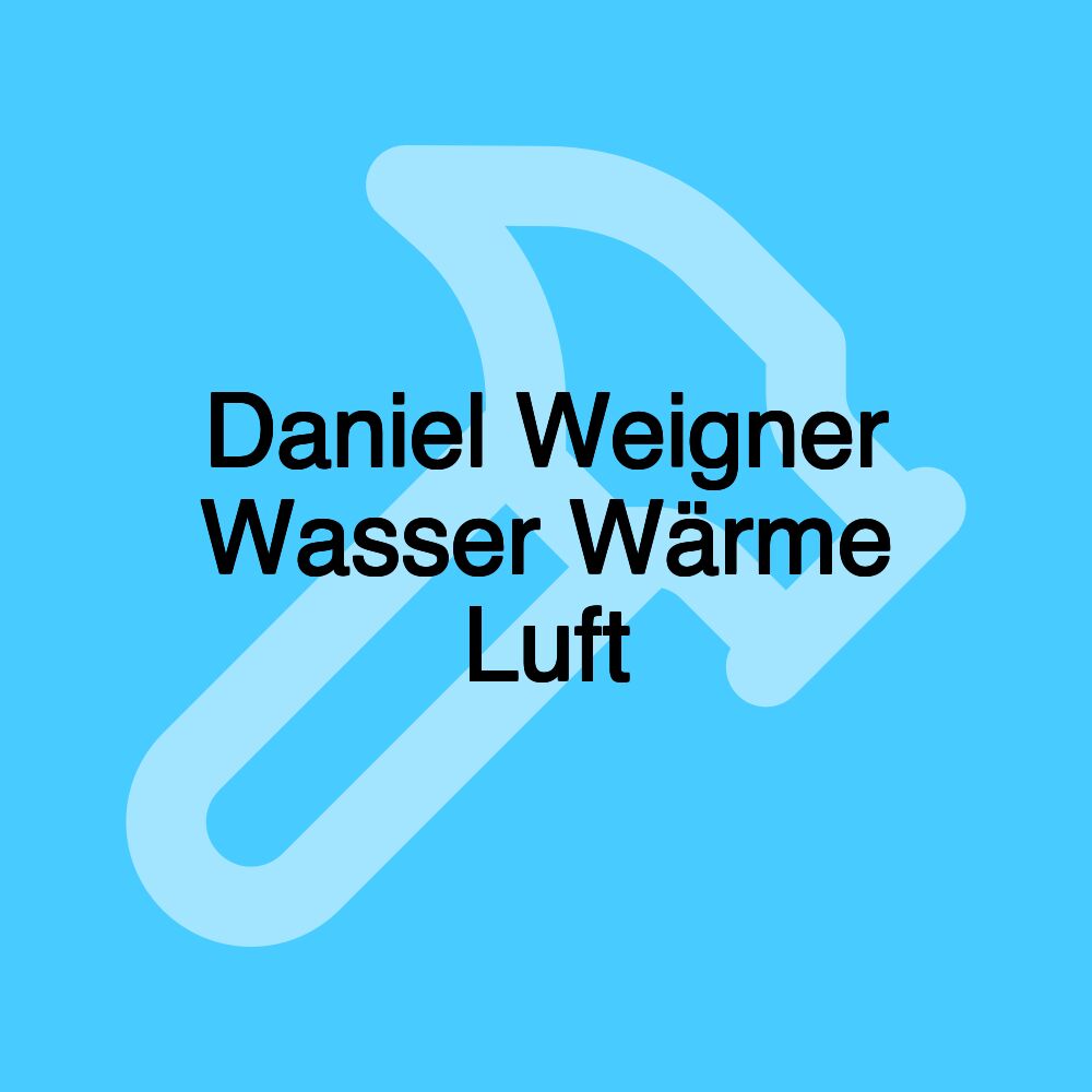 Daniel Weigner Wasser Wärme Luft