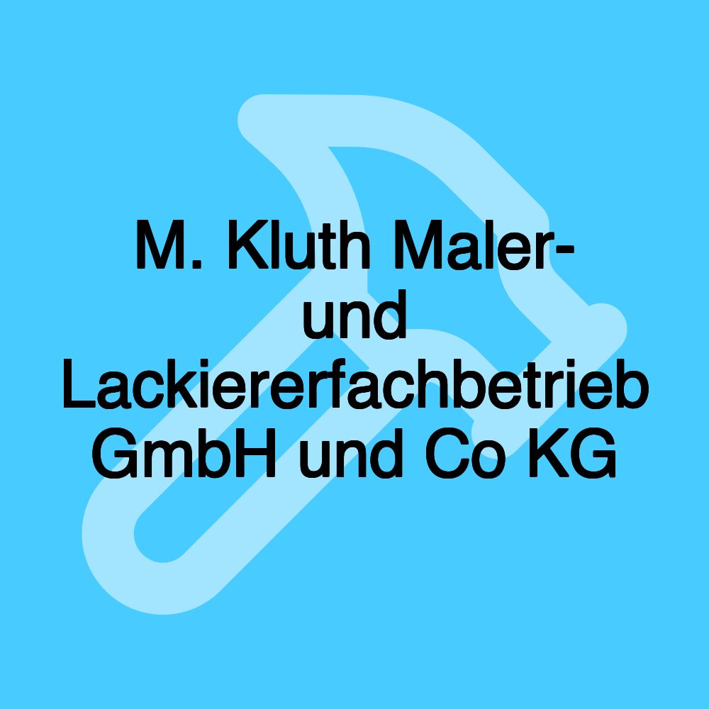 M. Kluth Maler- und Lackiererfachbetrieb GmbH und Co KG