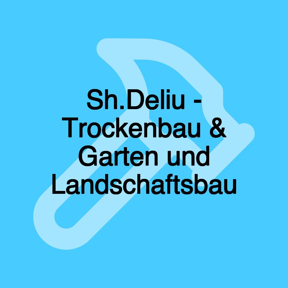 Sh.Deliu - Trockenbau & Garten und Landschaftsbau