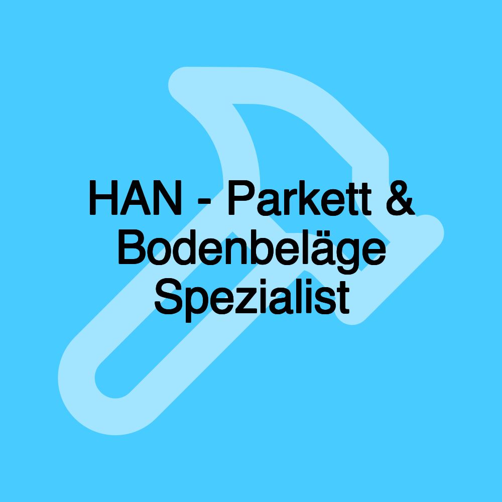 HAN - Parkett & Bodenbeläge Spezialist