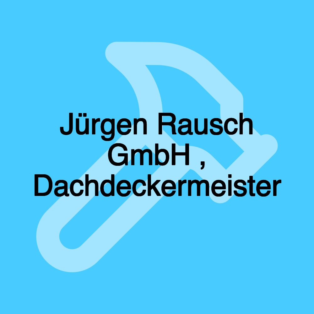 Jürgen Rausch GmbH , Dachdeckermeister