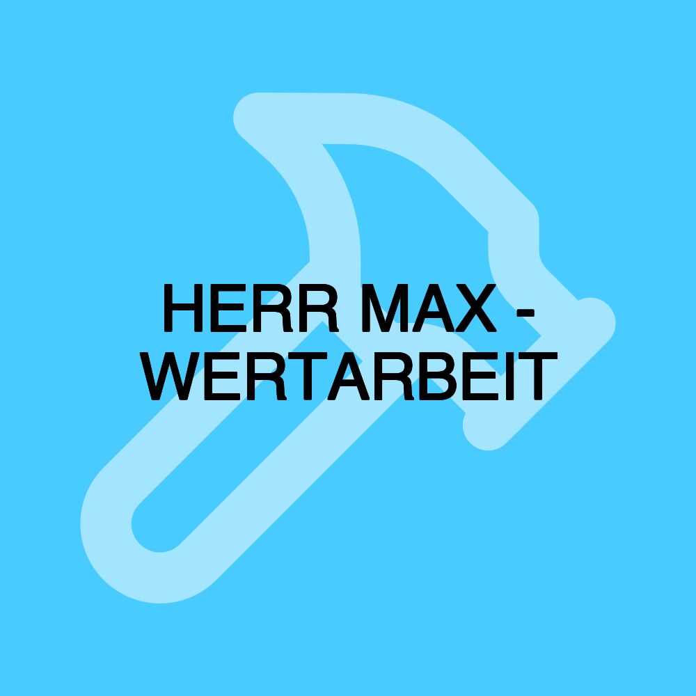 HERR MAX - WERTARBEIT