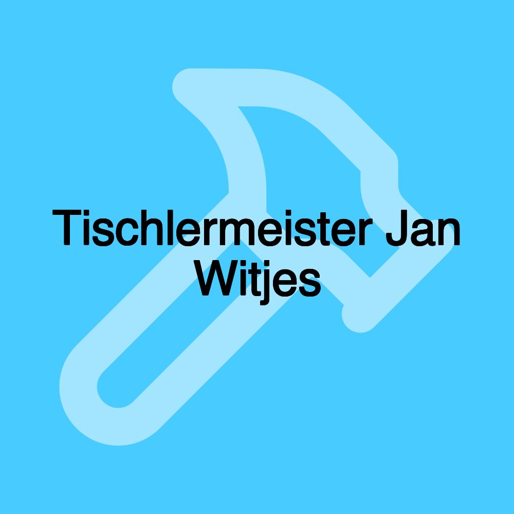 Tischlermeister Jan Witjes