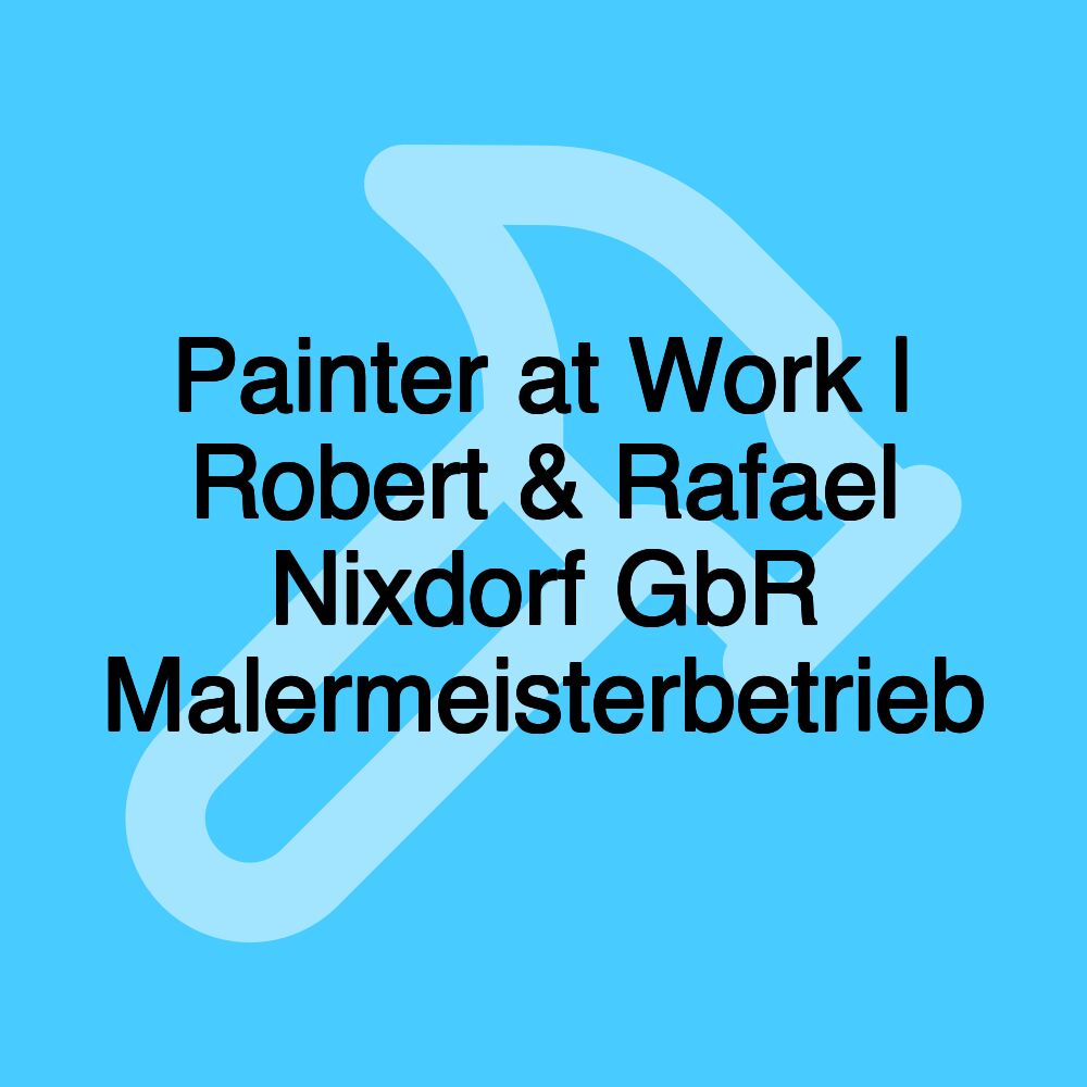 Painter at Work | Robert & Rafael Nixdorf GbR Malermeisterbetrieb