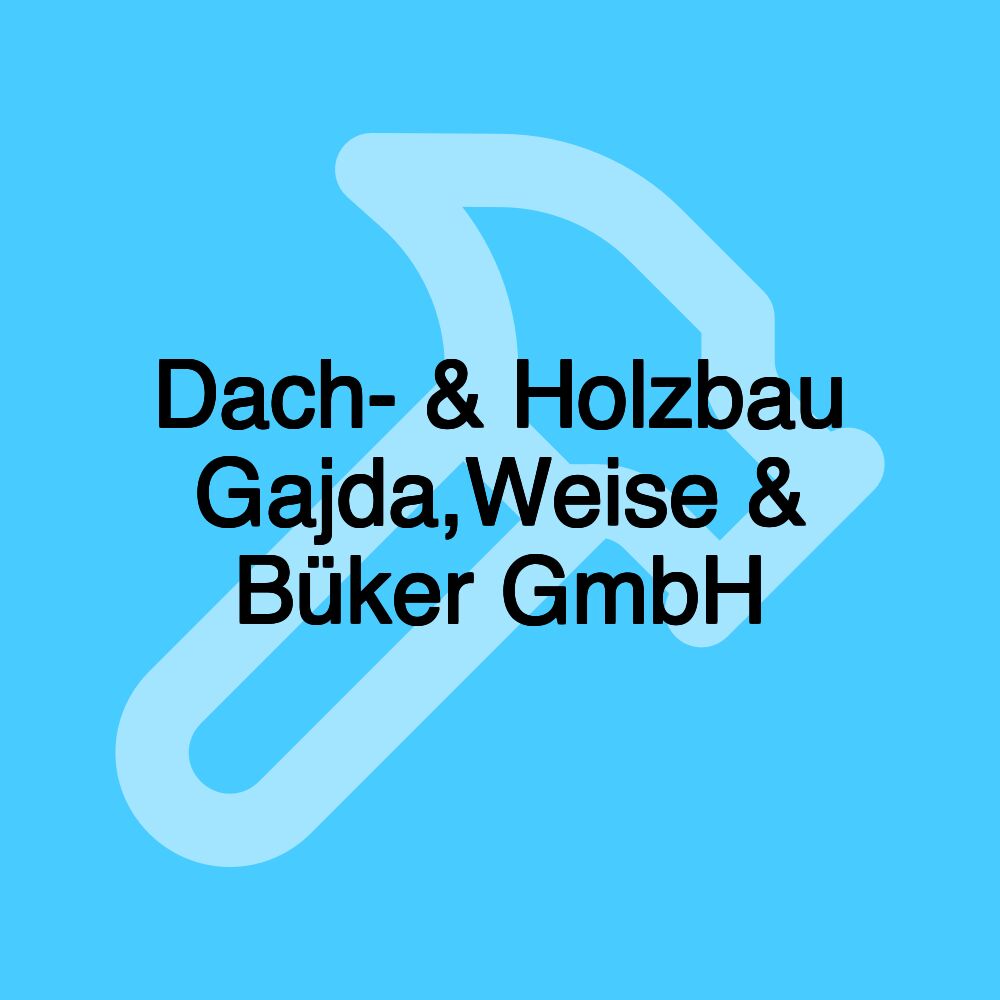 Dach- & Holzbau Gajda,Weise & Büker GmbH