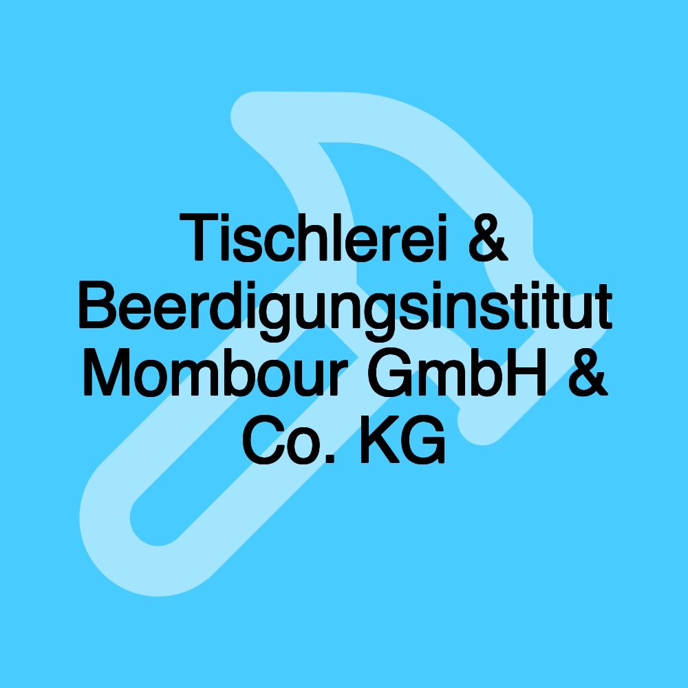 Tischlerei & Beerdigungsinstitut Mombour GmbH & Co. KG