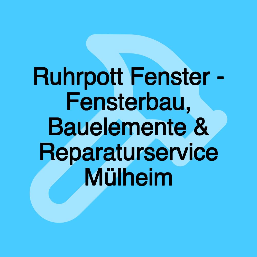 Ruhrpott Fenster - Fensterbau, Bauelemente & Reparaturservice Mülheim