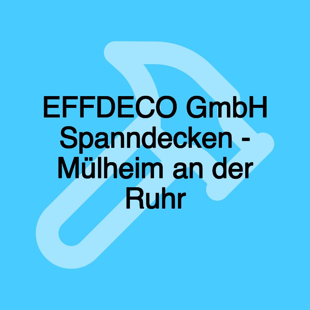 EFFDECO GmbH Spanndecken - Mülheim an der Ruhr