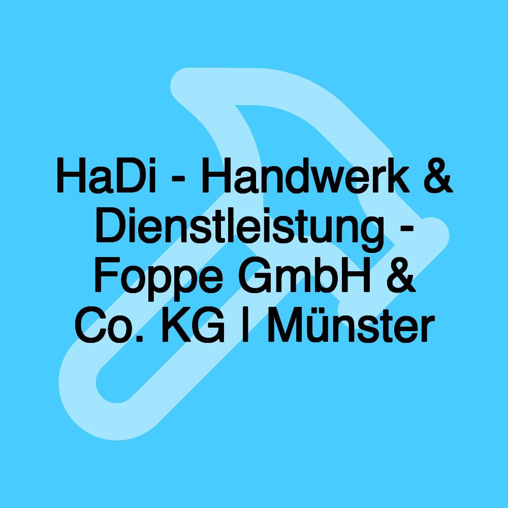 HaDi - Handwerk & Dienstleistung - Foppe GmbH & Co. KG | Münster