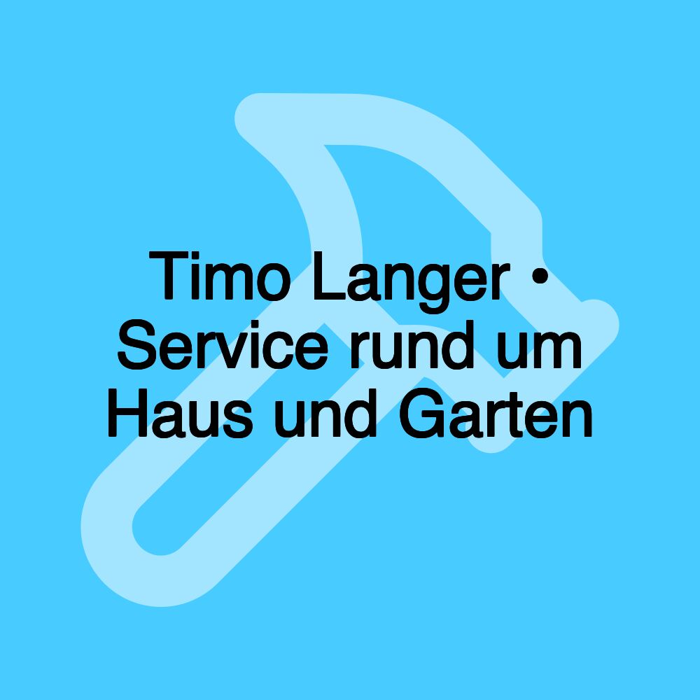 Timo Langer • Service rund um Haus und Garten