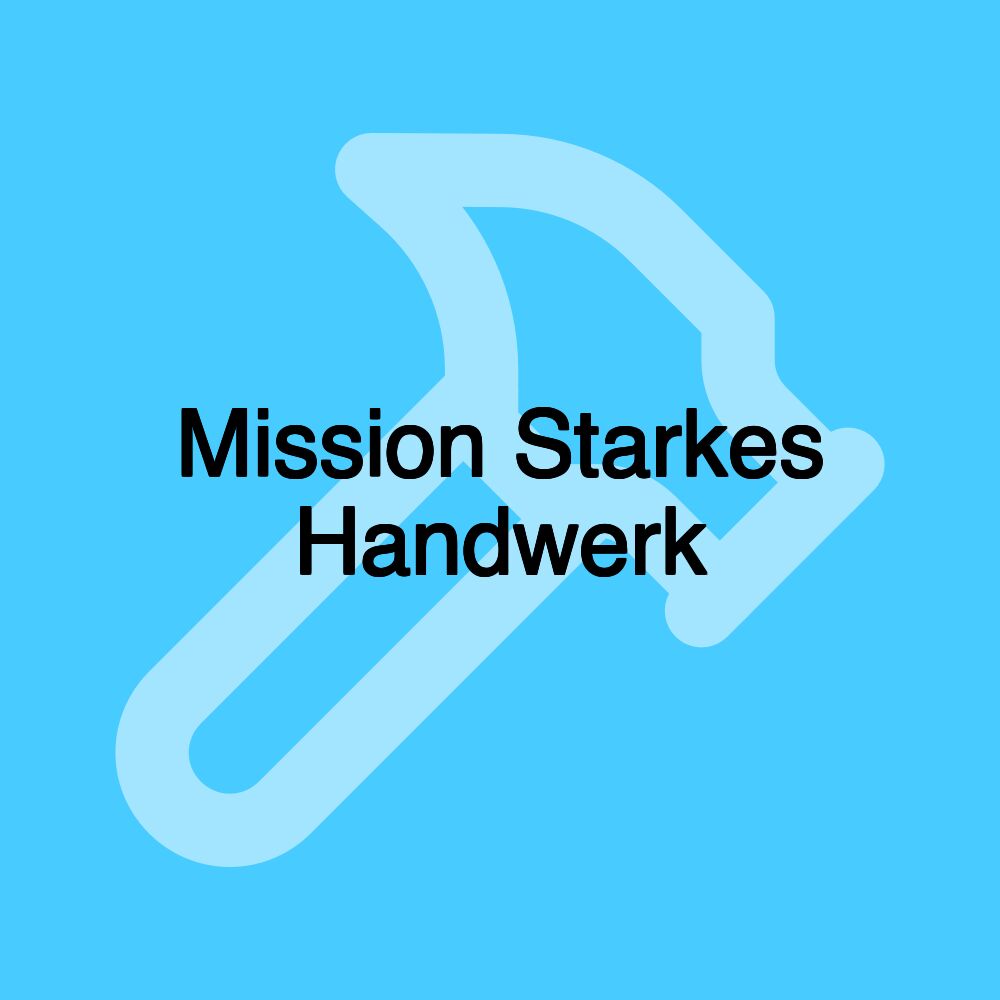 Mission Starkes Handwerk