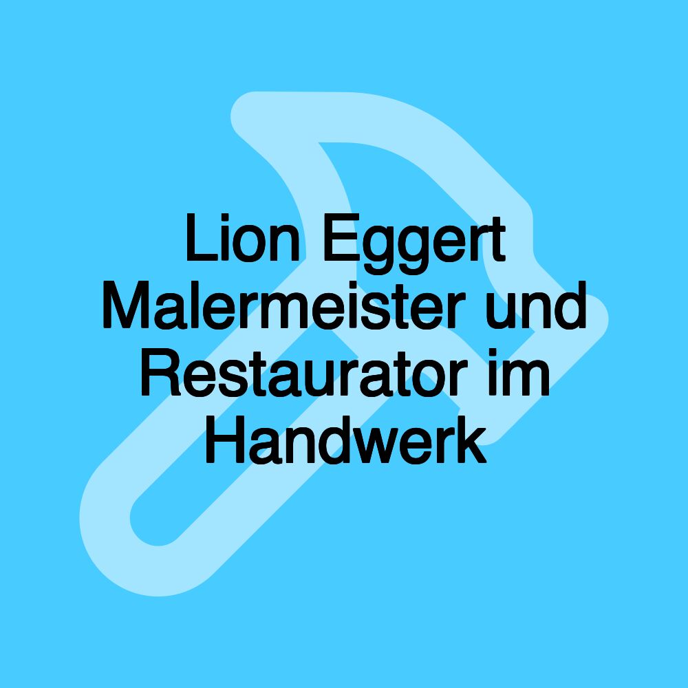 Lion Eggert Malermeister und Restaurator im Handwerk