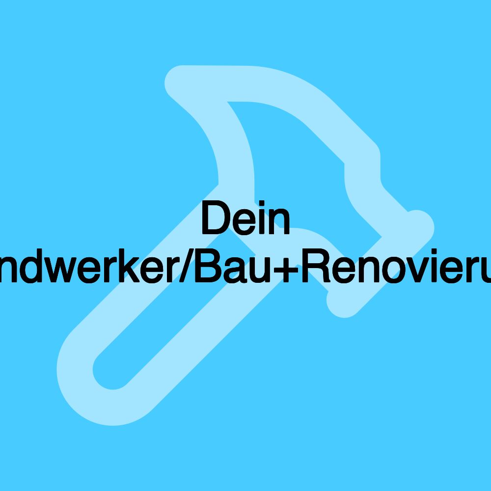 Dein Handwerker/Bau+Renovierung