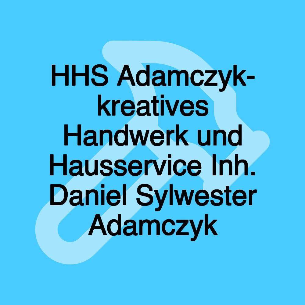 HHS Adamczyk- kreatives Handwerk und Hausservice Inh. Daniel Sylwester Adamczyk