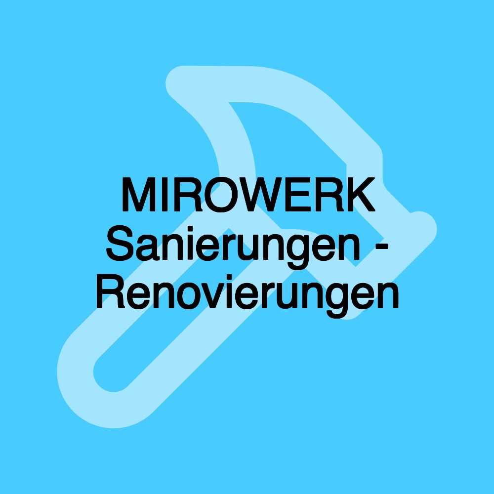 MIROWERK Sanierungen - Renovierungen