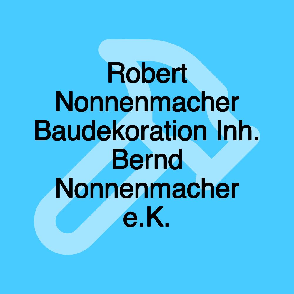 Robert Nonnenmacher Baudekoration Inh. Bernd Nonnenmacher e.K.