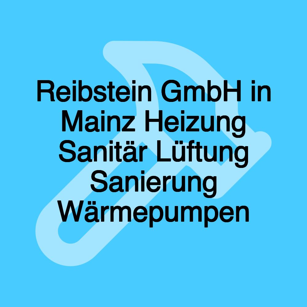 Reibstein GmbH in Mainz Heizung Sanitär Lüftung Sanierung Wärmepumpen