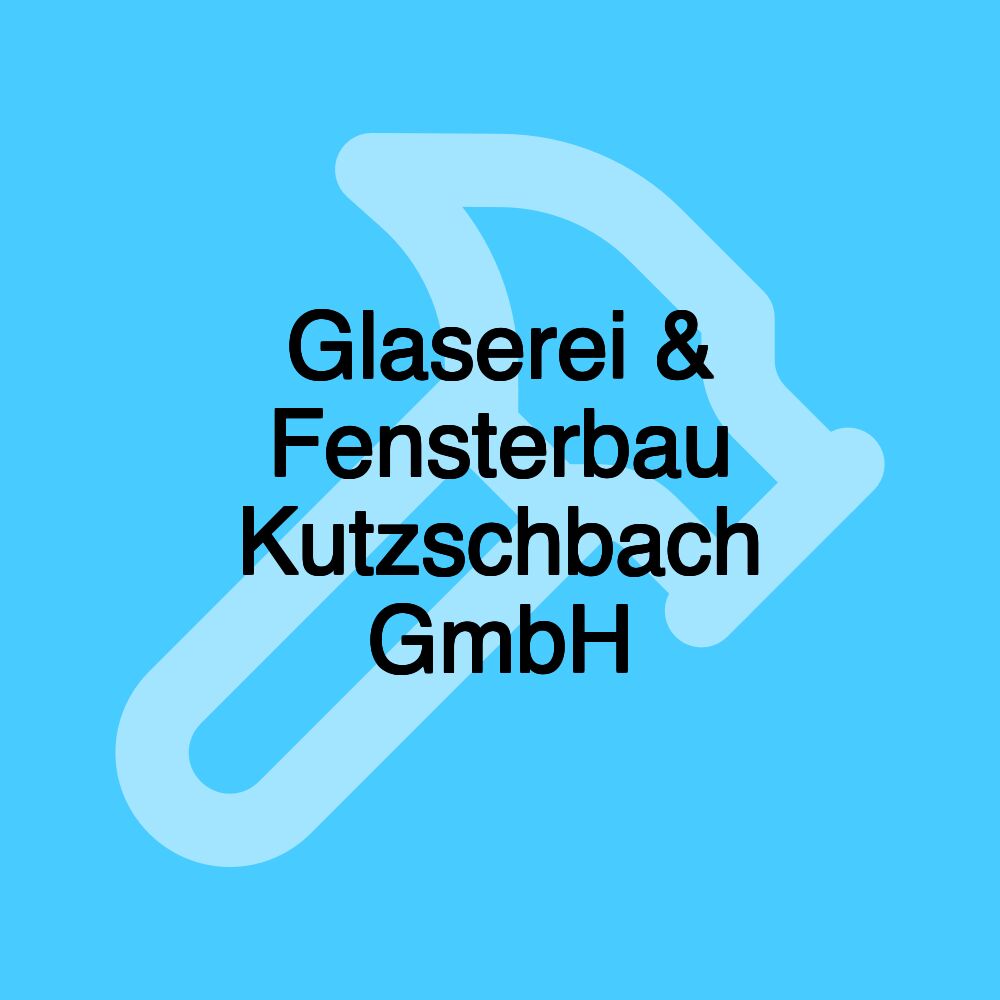 Glaserei & Fensterbau Kutzschbach GmbH