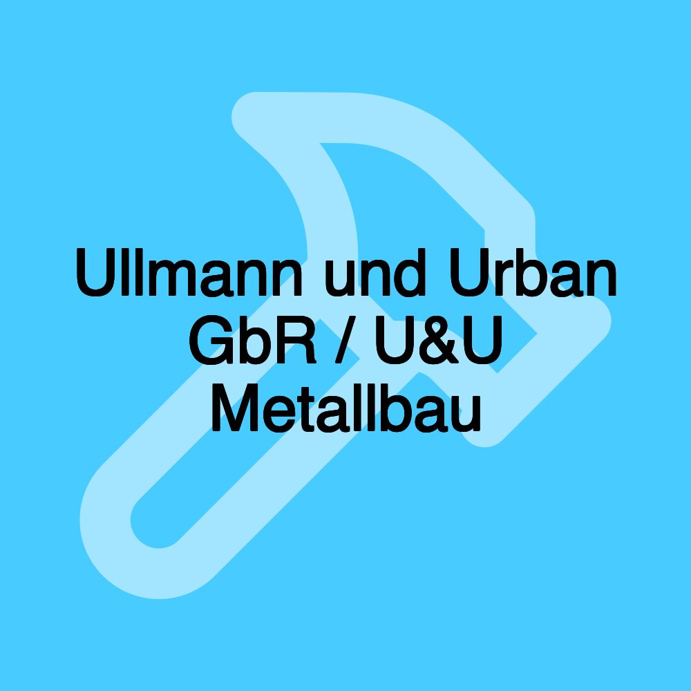 Ullmann und Urban GbR / U&U Metallbau