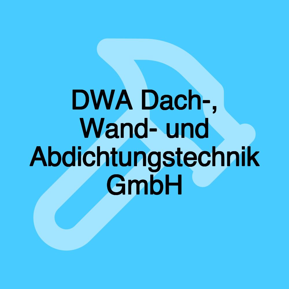 DWA Dach-, Wand- und Abdichtungstechnik GmbH