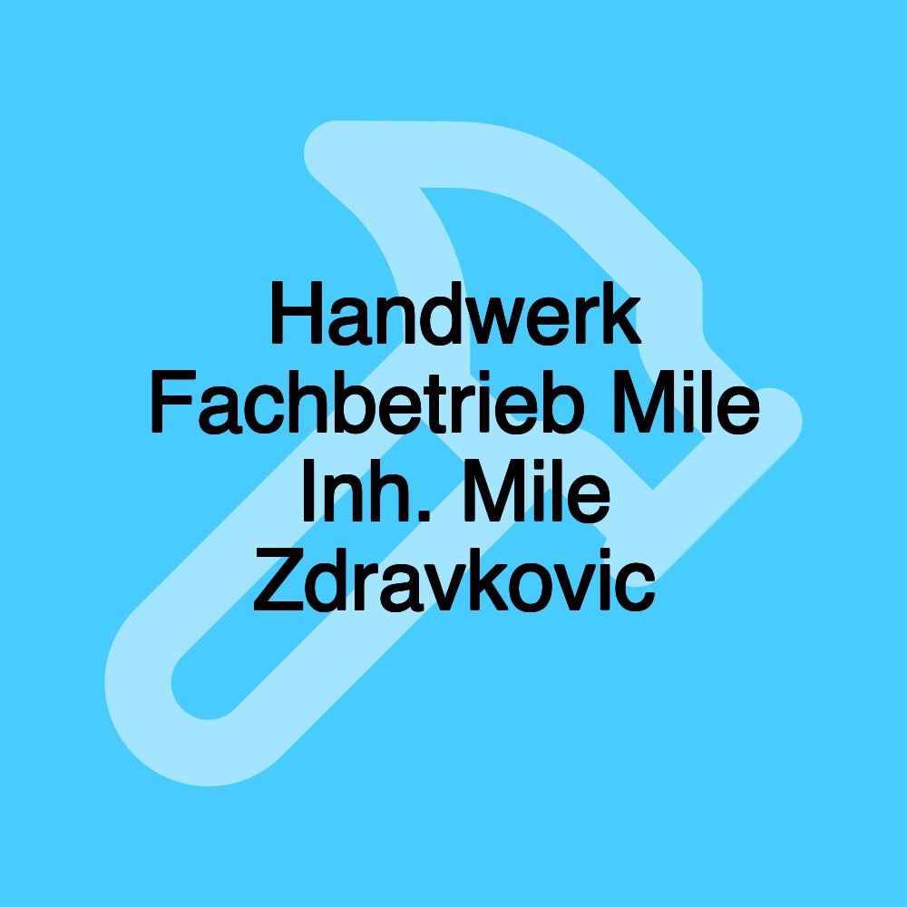 Handwerk Fachbetrieb Mile Inh. Mile Zdravkovic