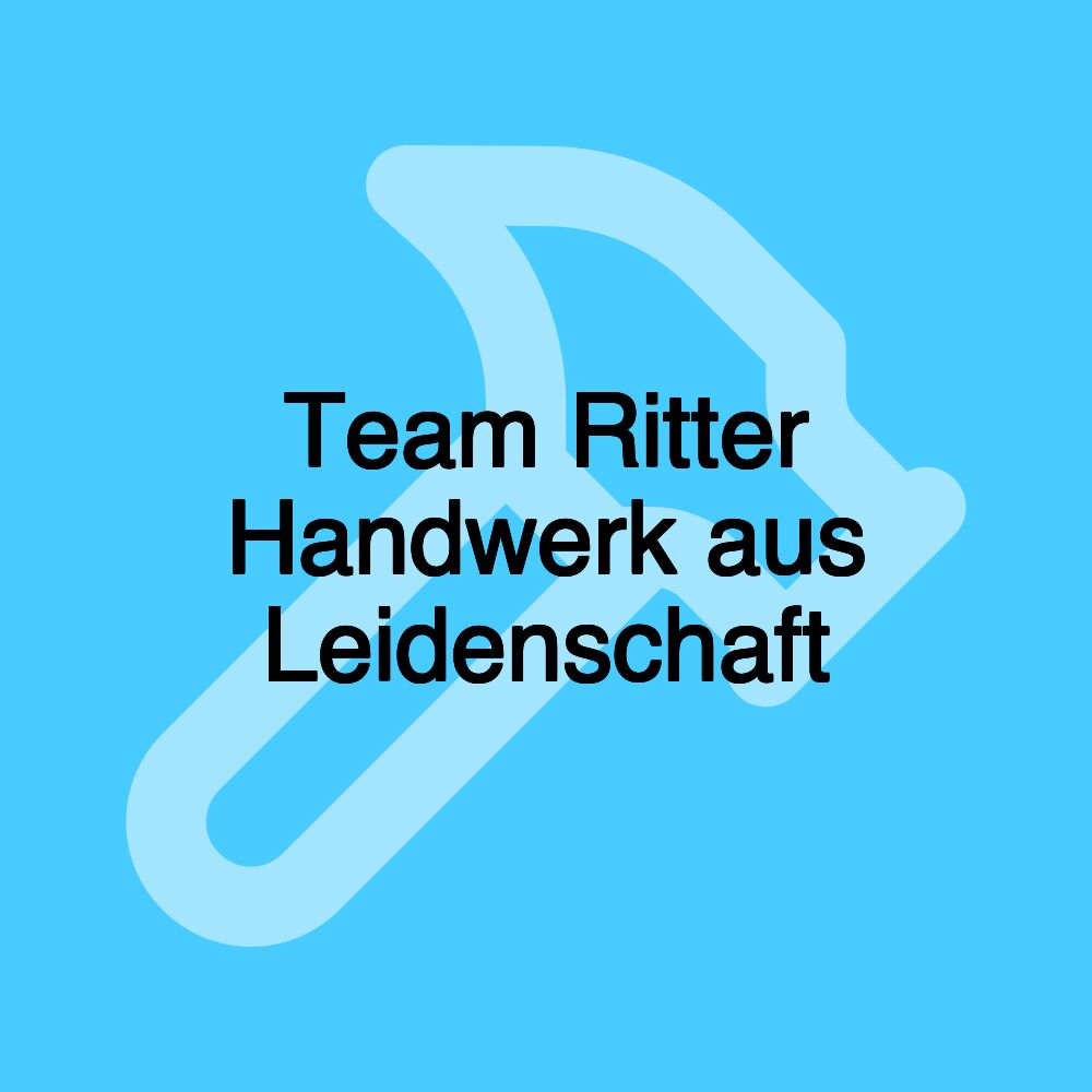 Team Ritter Handwerk aus Leidenschaft