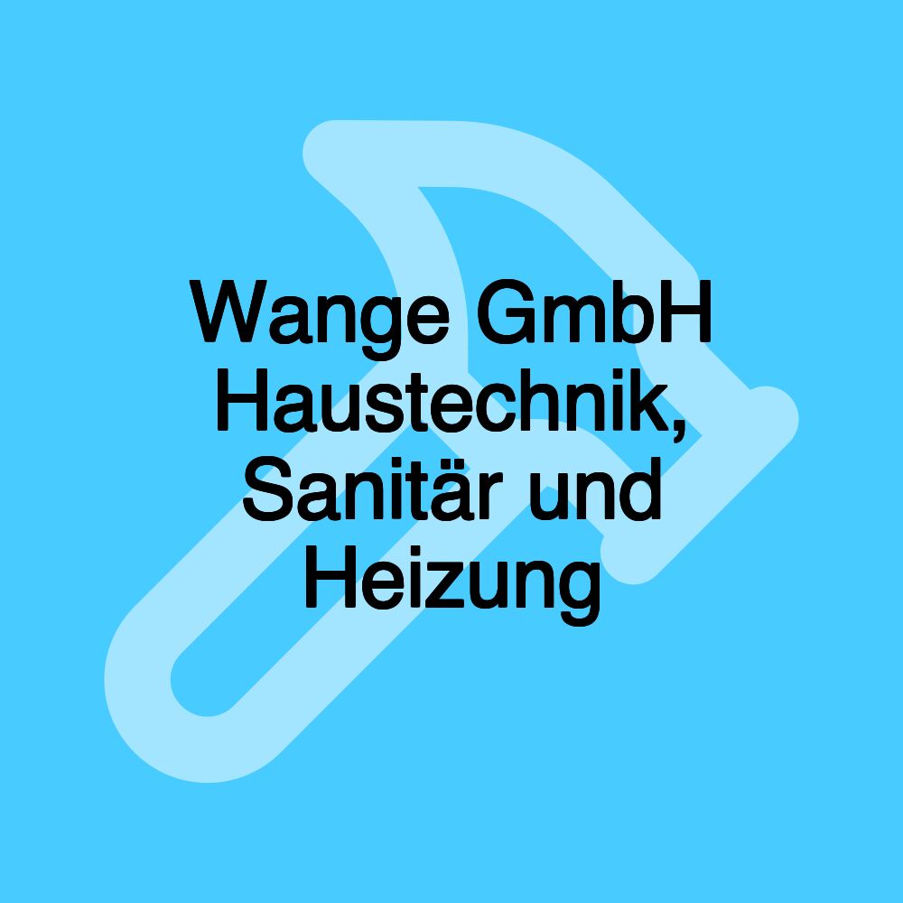 Wange GmbH Haustechnik, Sanitär und Heizung