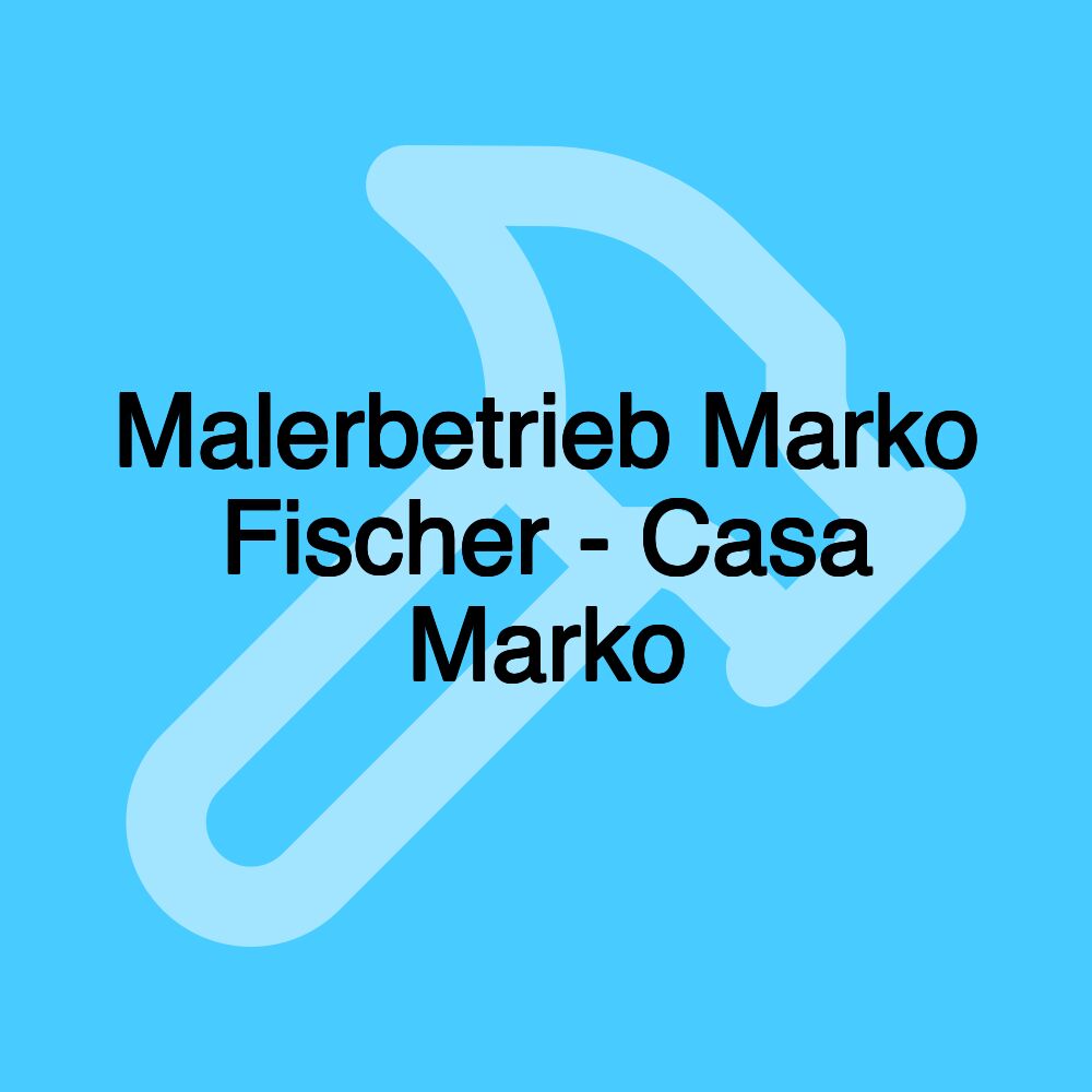 Malerbetrieb Marko Fischer - Casa Marko