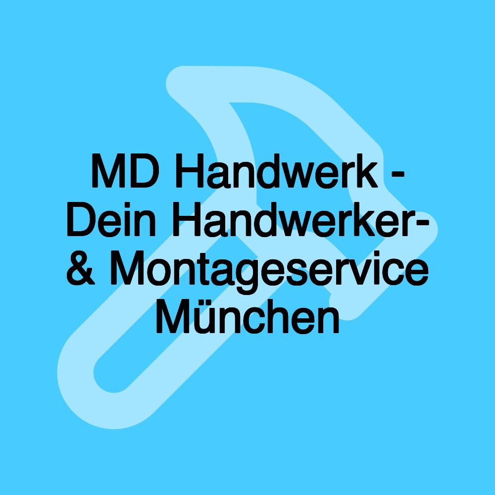 MD Handwerk - Dein Handwerker- & Montageservice München