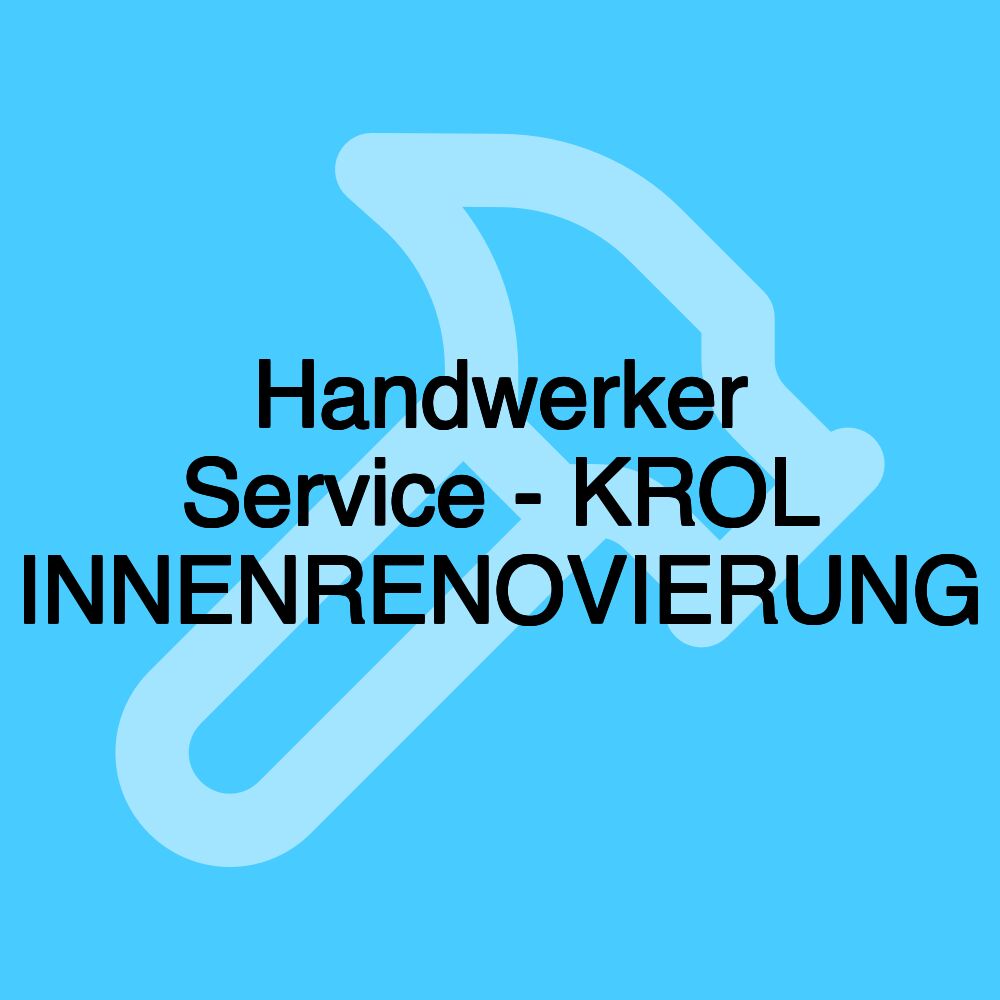 Handwerker Service - KROL INNENRENOVIERUNG