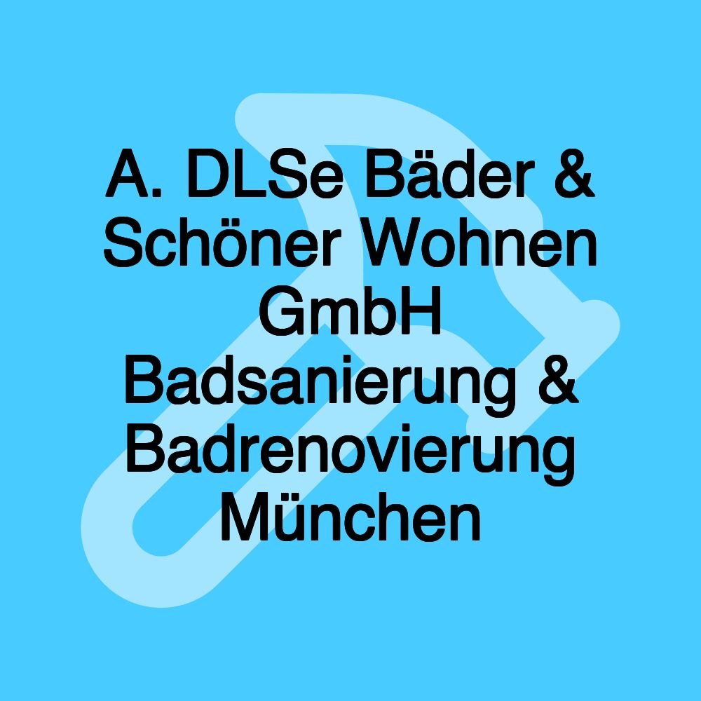 A. DLSe Bäder & Schöner Wohnen GmbH Badsanierung & Badrenovierung München