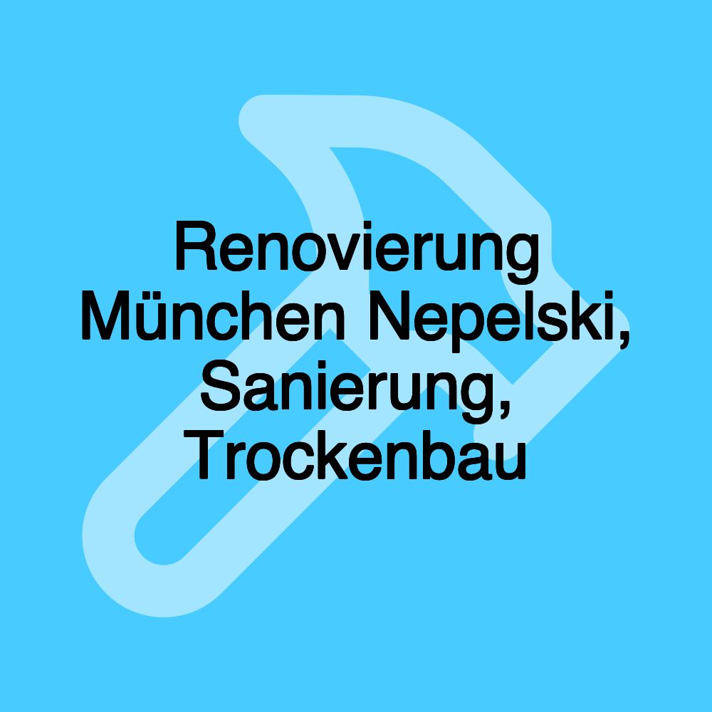 Renovierung München Nepelski, Sanierung, Trockenbau