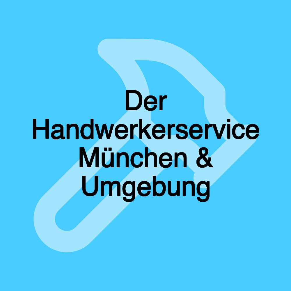 Der Handwerkerservice München & Umgebung