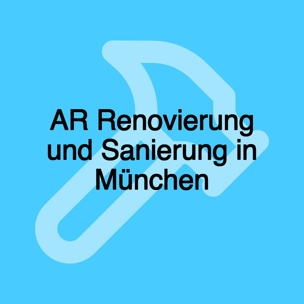 AR Renovierung und Sanierung in München