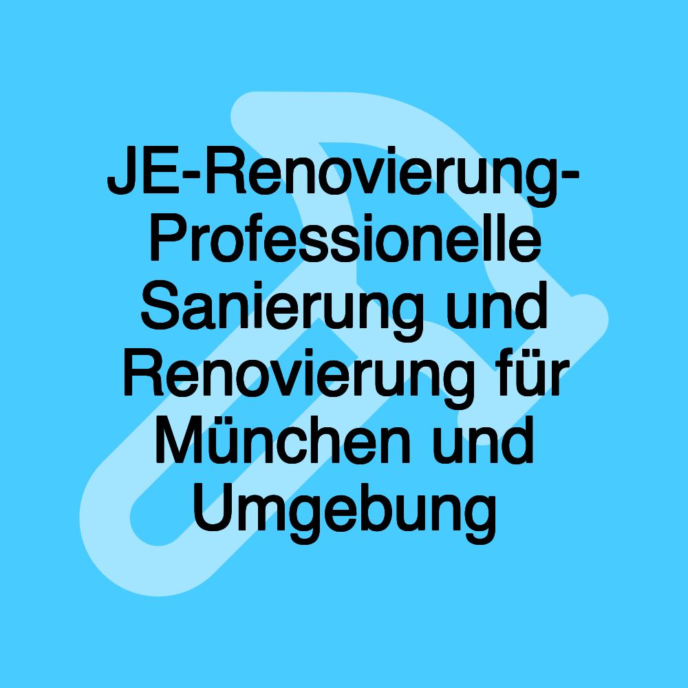 JE-Renovierung- Professionelle Sanierung und Renovierung für München und Umgebung