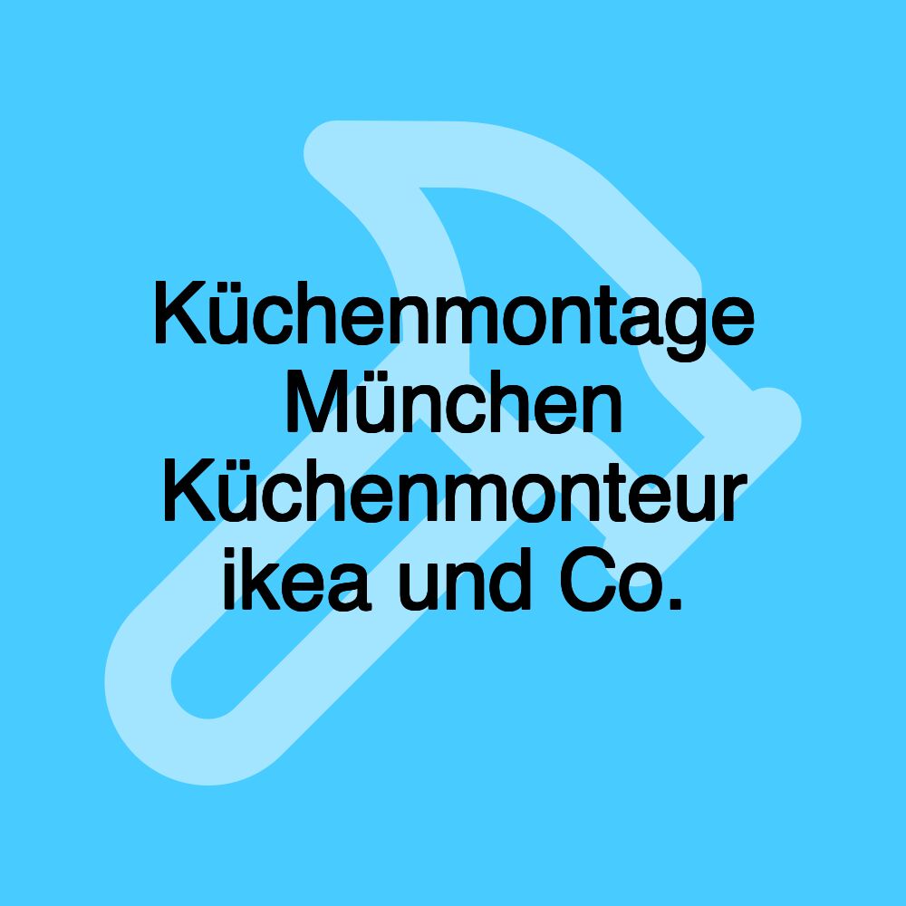 Küchenmontage München Küchenmonteur ikea und Co.