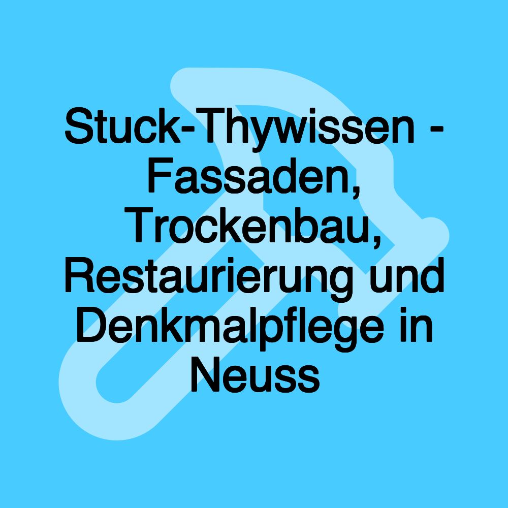 Stuck-Thywissen - Fassaden, Trockenbau, Restaurierung und Denkmalpflege in Neuss